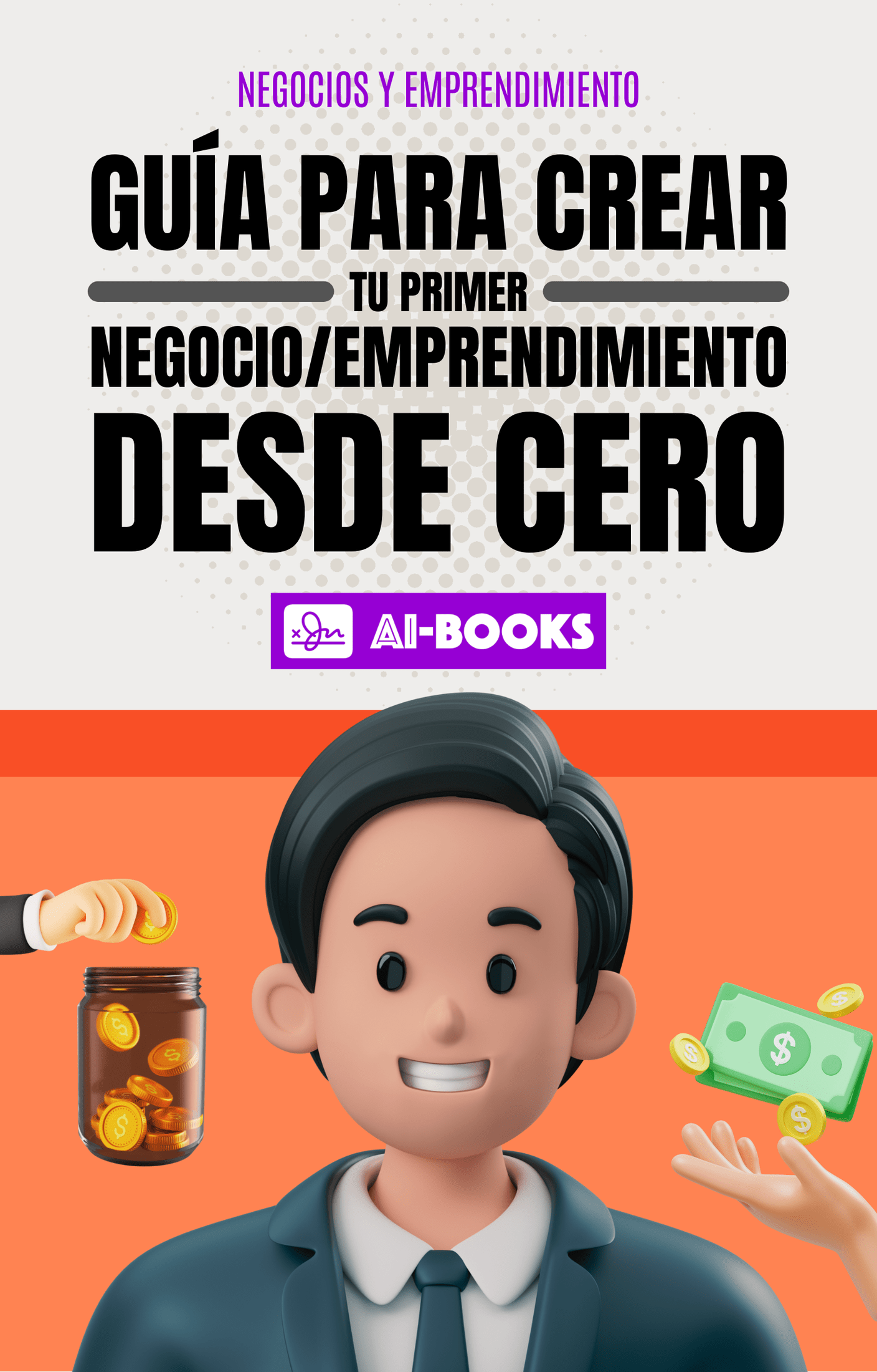 GUÍA PARA CREAR TU PRIMER NEGOCIO/EMPRENDIMIENTO DESDE CERO