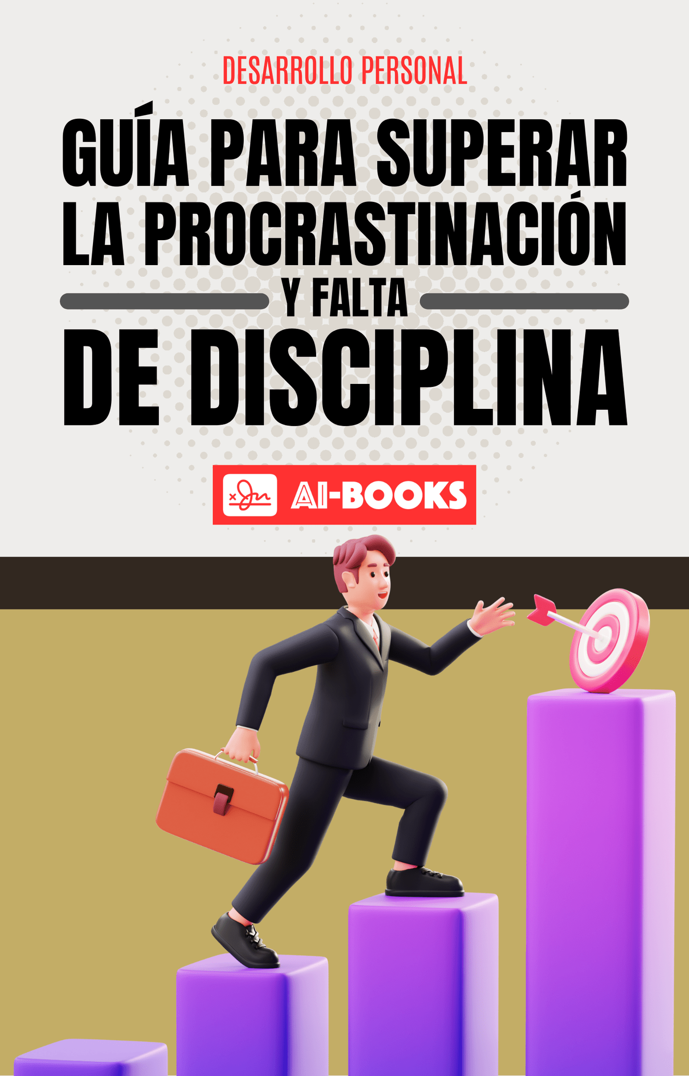 GUÍA PARA SUPERAR LA PROCRASTINACIÓN Y FALTA DE DISCIPLINA